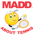 MADD About Tennis